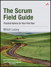 Scrum Field Guide, The: Practical Advice for Your First Year