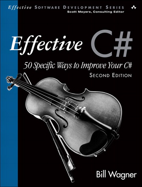 Effective C# (Covers C# 4.0): 50 Specific Ways to Improve Your C#, Second Edition,, 2nd Edition