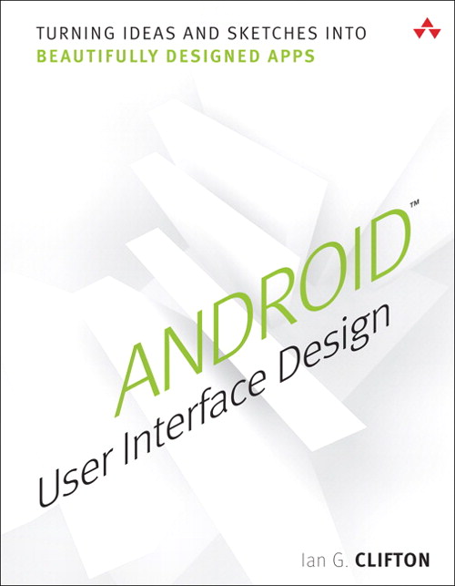 Android User Interface Design: Turning Ideas and Sketches into Beautifully Designed Apps