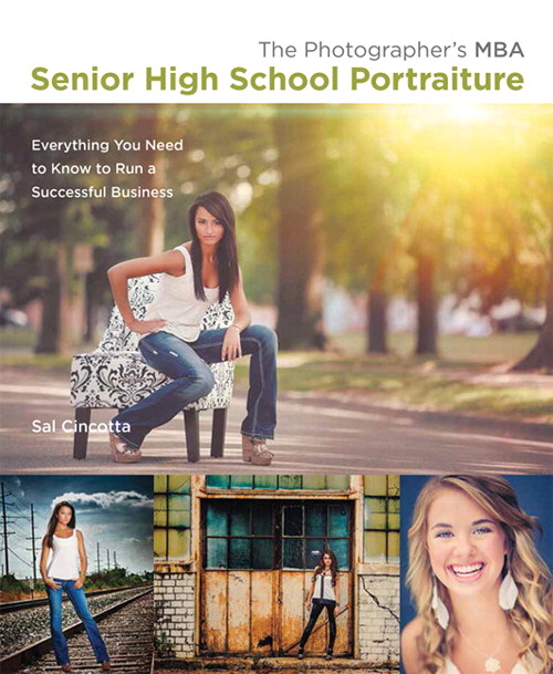 Photographer's MBA, Senior High School Portraiture, The: Everything You Need to Know to Run a Successful Business