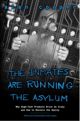 The Inmates Are Running the Asylum: Why High Tech Products Drive Us Crazy and How to Restore the Sanity, 2nd Edition