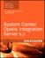 System Center Opalis Integration Server 6.3 Unleashed