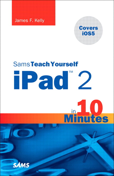 Sams Teach Yourself iPad 2 in 10 Minutes (covers iOS5), 3rd Edition