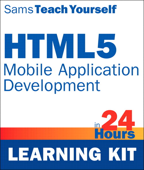 HTML5 Mobile Application Development in 24 Hours, Sams Teach Yourself (Learning Kit)