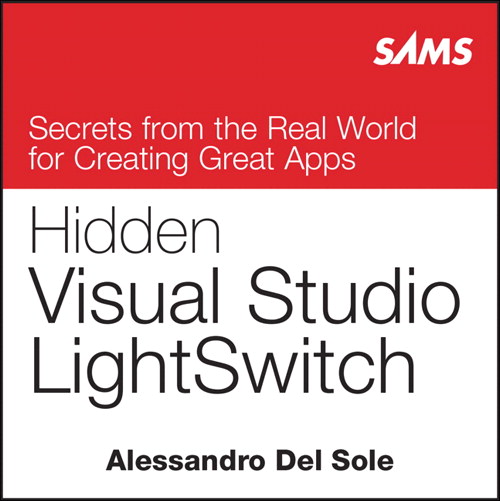 Hidden Visual Studio LightSwitch: Secrets from the Real World for Creating Great Apps