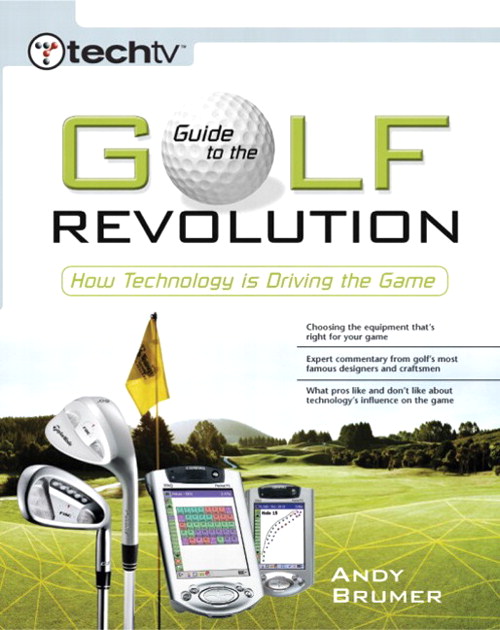 TechTV's Guide to the Golf Revolution: How Technology is Driving the Game