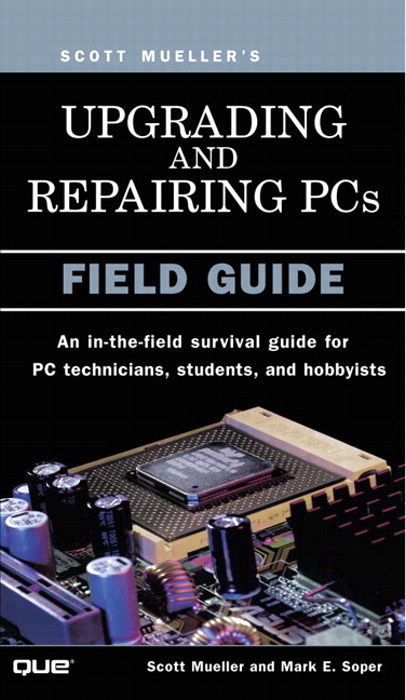 Upgrading and Repairing PCs: Field Guide