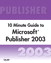 Microsoft Publisher 2003 10 Minute Guide (Secure PDF eBook)