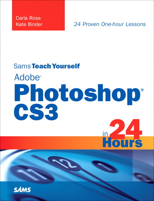 Sams Teach Yourself Adobe Photoshop CS3 in 24 Hours, 4th Edition