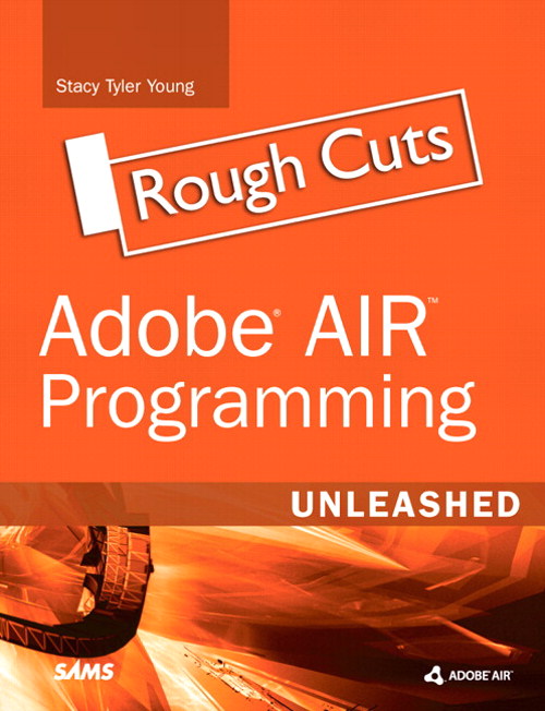 Adobe AIR Programming Unleashed, Rough Cuts