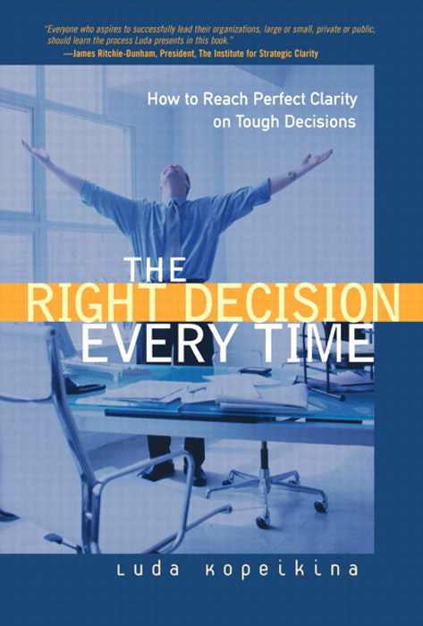 Right Decision Every Time, The: How to Reach Perfect Clarity on Tough Decisions (paperback)