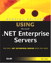 Special Edition Using Microsoft .NET Enterprise Servers