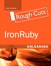 IronRuby Unleashed, Rough Cuts