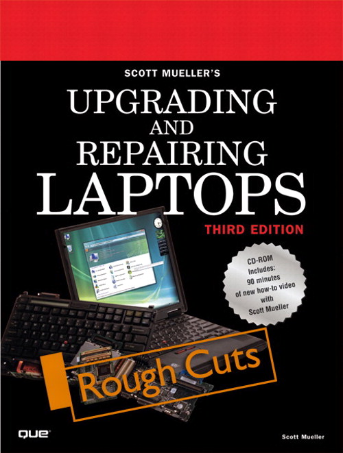 Upgrading and Repairing Laptops, Rough Cuts, 3rd Edition