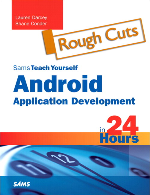 Sams Teach Yourself Android Application Development in 24 Hours, Rough Cuts