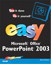 Easy Microsoft Office PowerPoint 2003
