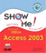 Show Me Microsoft Office Access 2003