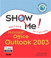 Show Me Microsoft Office Outlook 2003