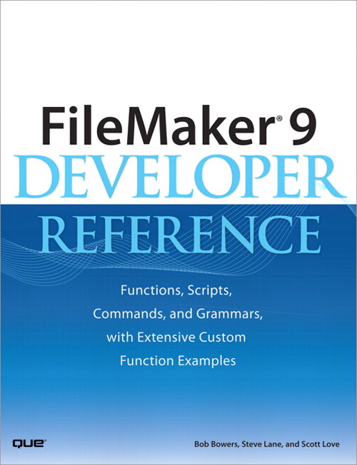 FileMaker 9 Developer Reference: Functions, Scripts, Commands, and Grammars, with Extensive Custom Function Examples