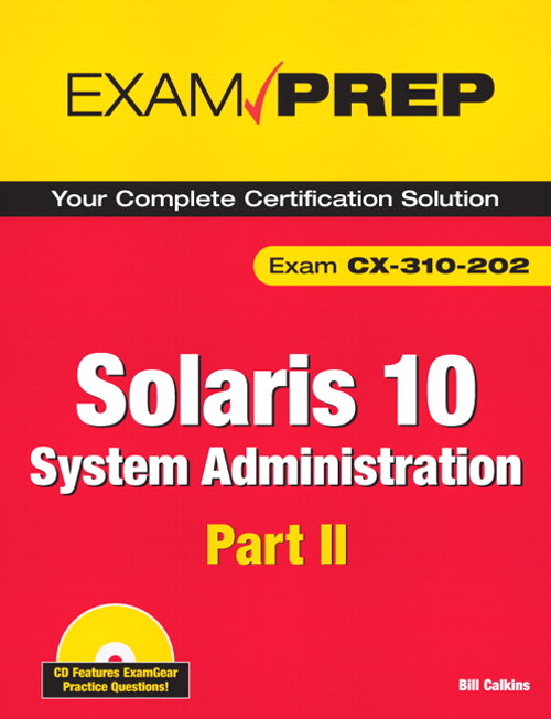 Solaris 10 System Administration Exam Prep: Exam CX-310-202 Part II