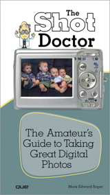 Shot Doctor,The: The Amateur's Guide to Taking Great Digital Photos