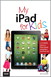 My iPad for Kids (Covers iOS 6 on iPad 3rd or 4th generation, and iPad mini), 2nd Edition