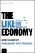The Like Economy: How Businesses Make Money With Facebook