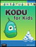 Kodu for Kids: The Official Guide to Creating Your Own Video Games