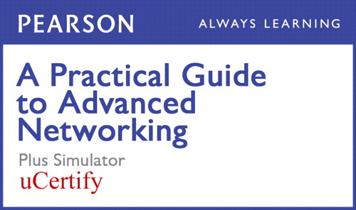 Practical Guide to Advanced Networking Pearson uCertify Course and Simulator Bundle, A