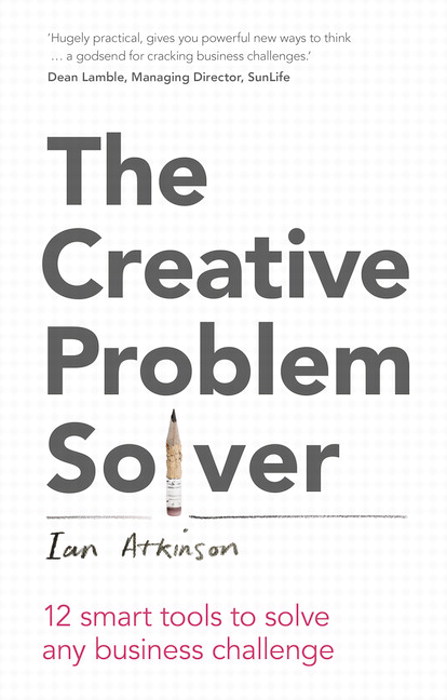 Creative Problem Solver, The: 12 Tools To Solve Any Business Challenge