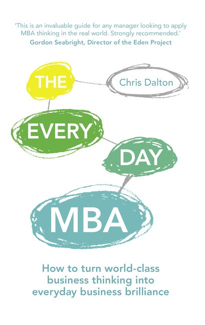 The Every Day MBA: How to turn world-class business thinking into everyday business brilliance
