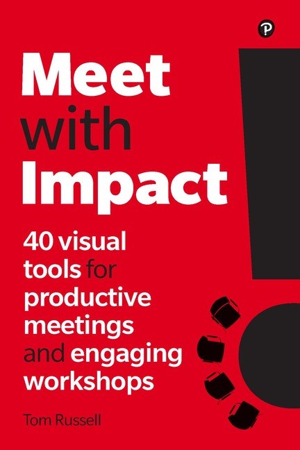 Meet with Impact: 40 visual tools for productive meetings and engaging workshops