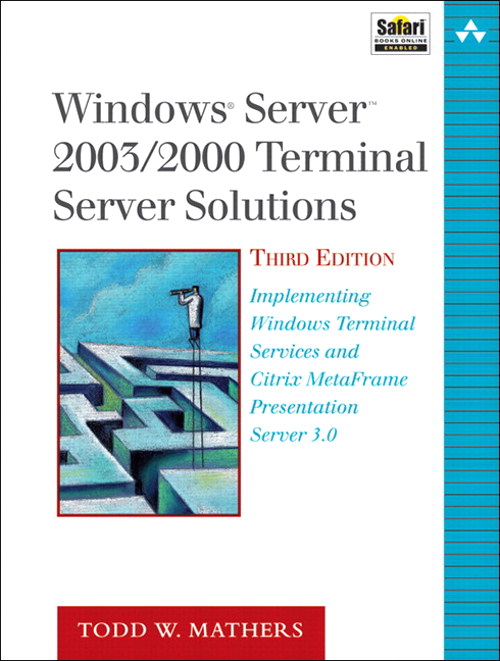 Windows Server 2003/2000 Terminal Server Solutions: Implementing Windows Terminal Services and Citrix MetaFrame Presentation Server 3.0, 3rd Edition