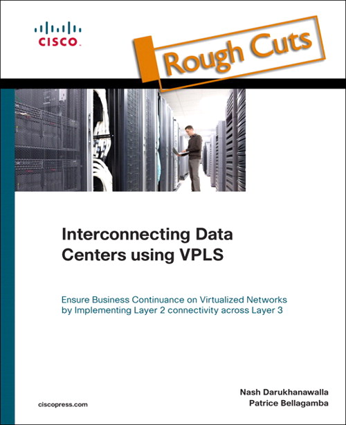 Interconnecting Data Centers Using VPLS (Ensure Business Continuance on Virtualized Networks by Implementing Layer 2 Connectivity Across Layer 3), Rough Cuts