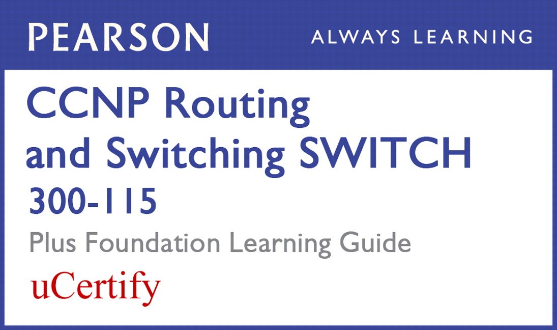 CCNP Routing and Switching SWITCH 300-115 Pearson uCertify Course and Foundation Learning Guide Bundle