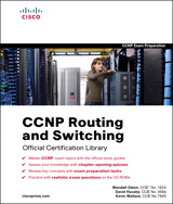 CCNP Routing and Switching Official  Certification Library (Exams 642-902, 642-813, 642-832)