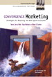 Convergence Marketing: Strategies for Reaching the New Hybrid Consumer