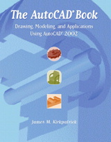 AutoCAD Book, The: Drawing, Modeling, and Applications Using AutoCAD 2002