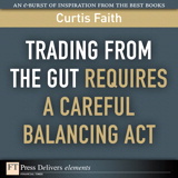 Trading from the Gut Requires a Careful Balancing Act