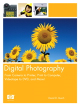 Digital Photography: From Camera to Printer, Print to Computer, Videotape to DVD, and More!