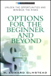 Options for the Beginner and Beyond: Unlock the Opportunities and Minimize the Risks