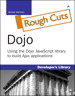 Dojo: Using the Dojo JavaScript Library to Build Ajax Applications (Rough Cut)