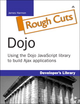 Dojo: Using the Dojo JavaScript Library to Build Ajax Applications (Rough Cut)