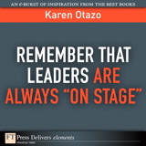 Remember That Leaders Are Always "On Stage"