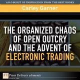 Organized Chaos of Open Outcry and the Advent of Electronic Trading, The