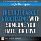 Truth About Negotiating with Someone You Hate...or Love, The