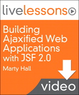 Building Ajaxified Web Applications with JSF 2.0 LiveLessons (Video Training): Lesson 3: Basics (Downloadable Version)