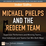 Michael Phelps and the Redeem Team: Superstar Performers and Winning Teams...How Individuals and Teams Can Win Both Ways