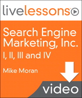 Search Engine Marketing, Inc. I, II, III and IV LiveLessons (Video Training): Driving Search Traffic to Your Company's Web Site ( Complete Download)