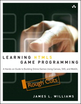 Learning HTML5 Game Programming: A Hands-on Guide to Building Online Games Using Canvas, SVG, and WebGL, Rough Cuts